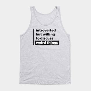 Introverted but willing to discuss weird things (Pure Black Design) Tank Top